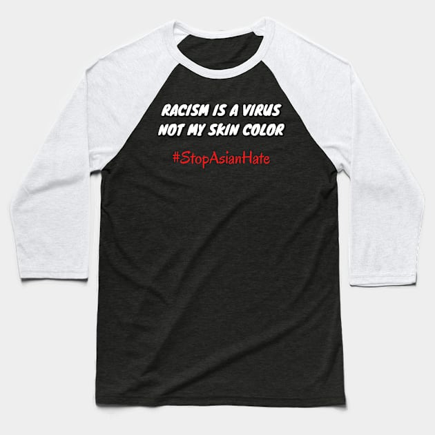 Racism is a virus, not my skin color #stopasianhate Baseball T-Shirt by Try It